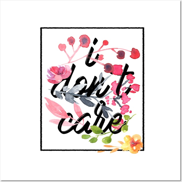 I dont care flowers Wall Art by SamuelC23